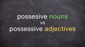 possessive nouns vs possessive adjectives